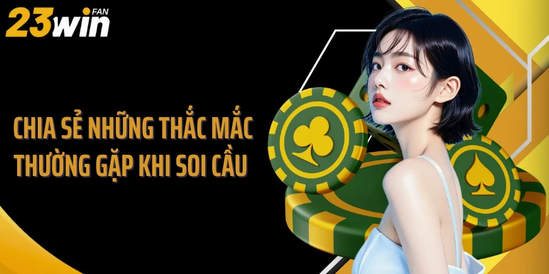 Chia sẻ những thắc mắc thường gặp khi soi cầu 