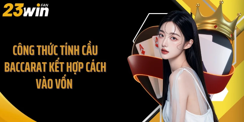 Công thức tính cầu baccarat kết hợp cách vào vốn 