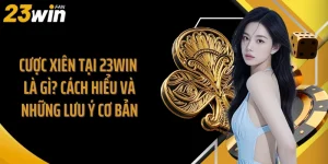Cược Xiên Tại 23Win Là Gì? Cách Hiểu Và Những Lưu Ý Cơ Bản